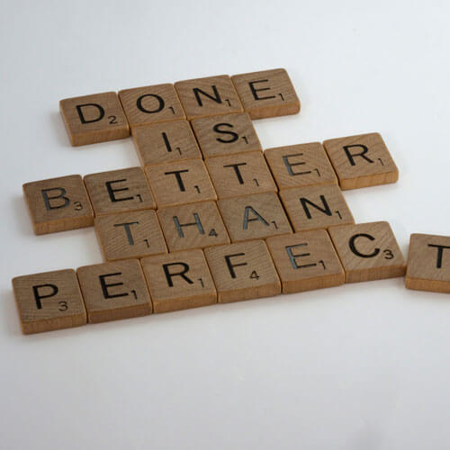 done is better than perfect.
